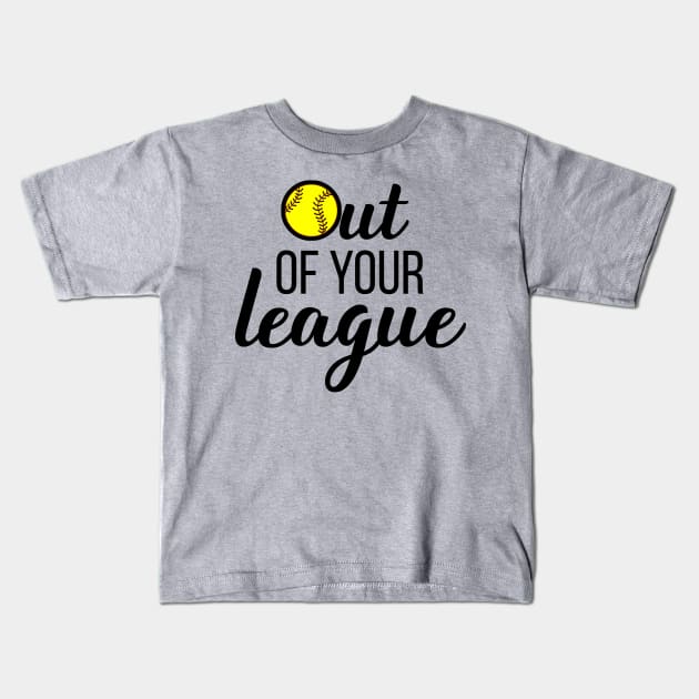 Out Of Your League Funny Fastpitch Softball design Kids T-Shirt by nikkidawn74